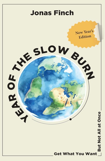 YEAR OF THE SLOW BURN: Get What You Want—But Not All at Once